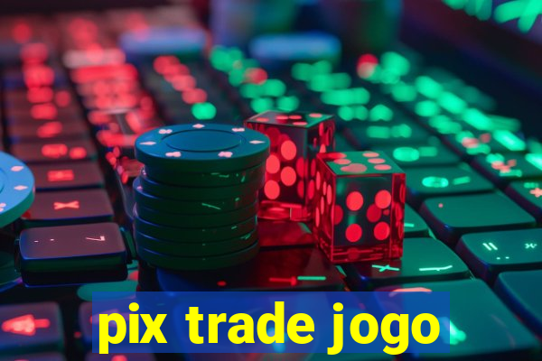 pix trade jogo